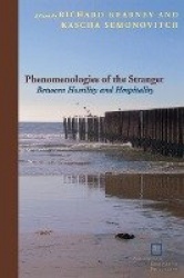 Phenomenologies of the Stranger - Between Hostility and Hospitality