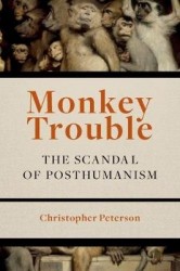 Monkey Trouble - The Scandal of Posthumanism