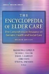 The Encyclopedia of Elder Care - The Comprehensive Resource on Geriatric Health and Social Care