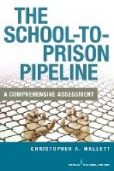 The School-To-Prison Pipeline - A Comprehensive Assessment