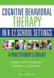 Cognitive Behavioral Therapy in K-12 School Settings - A Practitioner's Toolkit