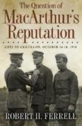 The Question of MacArthur's Reputation - Cote De Chatillon, October 14-16, 1918