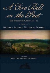A Fire Bell in the Past - The Missouri Crisis at 200, Volume I, Western Slavery, National Impasse