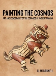 Painting the Cosmos - Art and Iconography of the Ceramics of Ancient Panama