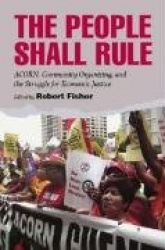 The People Shall Rule - ACORN, Community Organizing, and the Struggle for Economic Justice