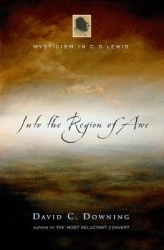 Into the Region of Awe - Mysticism in C. S. Lewis