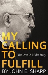 My Calling to Fulfill - The Orie O. Miller Story