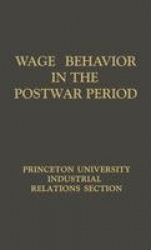 Wage Behavior in the Postwar Period - An Empirical Analysis, by William G. Bowen
