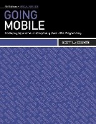 Going Mobile - Developing Apps for Your Library Using Basic HTML Programming