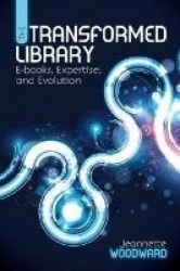 The Transformed Library - E-Books, Expertise and Evolution