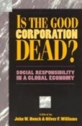 Is the Good Corporation Dead? - Social Responsibility in a Global Economy