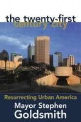 The Twenty-First Century City - Resurrecting Urban America