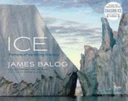 Ice - Portraits of Vanishing Glaciers