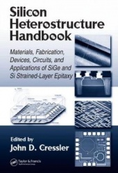 Silicon Heterostructure Handbook - Materials, Fabrication, Devices, Circuits and Applications of SiGe and Si Strained-Layer Epit