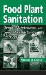 Food Plant Sanitation - Design, Maintenance, and Good Manufacturing Practices