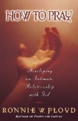 How to Pray - Developing an Intimate Relationship with God