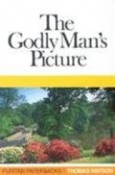 The Godly Man's Picture - Drawn with a Scripture Pencil