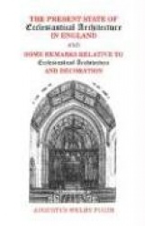 Present State of Ecclesiastical Architecture and Some Remarks Relative to Ecclesiastical Architecture and Decoration