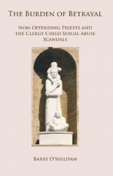 The Burden of Betrayal - Non-Offending Priests and the Clergy Child Sexual Abuse Scandals