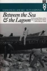 Between the Sea and the Lagoon - An Eco-social History of the Anlo of Southeastern Ghana, c.1850 to Recent Times