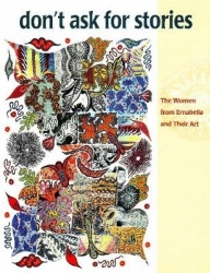 Don't Ask for Stories - Women from Ernabella and Their Art