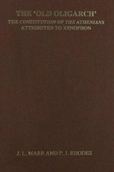 The 'Old Oligarch' The Constitution of the Athenians Attributed to Xenophon