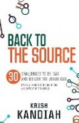 Back to the Source - 30 challenges to be, say and do life the Jesus way...when you are not th