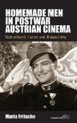 Homemade Men in Postwar Austrian Cinema - Nationhood, Genre and Masculinity