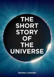 The Short Story of the Universe - A Pocket Guide to the History, Structure, Theories and Building Blocks of the Cosmos