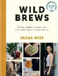Wild Brews - The craft of home brewing, from sour and fruit beers to farmhouse ales: WINNER OF THE FORTNUM & MASON DEBUT DRINK B