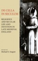 De Cella in Seculum - Religious and Secular Life and Devotion in Late Medieval England