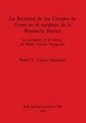 La Sociedad de los Campos de Urnas en el nordeste de la Peninsula Iberica - La necropolis de El Calvari (El Molar, Priorat, Tarr