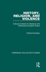 History, Religion, and Violence - Cultural Contexts for Medieval and Renaissance English Drama