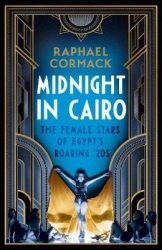 Midnight in Cairo - The Female Stars of Egypt's Roaring `20s