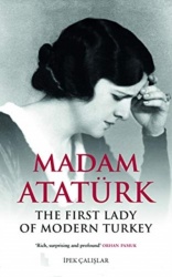 Madam Ataturk - The First Lady of Modern Turkey