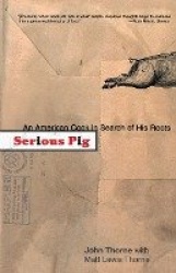 Serious Pig - An American Cook in Search of His Roots