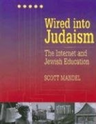 Wired Into Judaism: The Internet and Jewish Education
