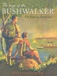 The Ways of the Bushwalker - On Foot in Australia