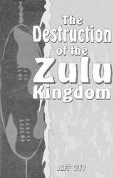 The Destruction of the Zulu Kingdom - The Civil War in Zululand, 1879-1884