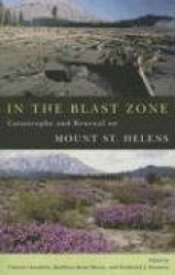 In the Blast Zone - Catastrophe and Renewal on Mount St. Helens
