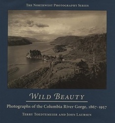 Wild Beauty - Photographs of the Columbia River Gorge, 1867-1957