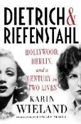 Dietrich & Riefenstahl - Hollywood, Berlin, and a Century in Two Lives