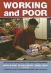 Working and Poor - How Economic Policy Changes Are Affecting Low-Wage Workers