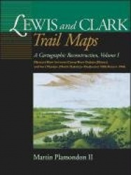 Lewis and Clark Trail Maps - A Cartographic Reconstruction, Volume I: Missouri River Between Camp River Dubois (Illinois) and Fo