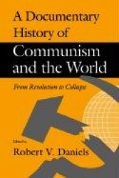 A Documentary History of Communism and the World -  From Revolution to Collapse