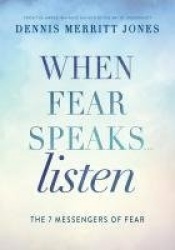 When Fear Speaks, Listen - The 7 Messengers of Fear