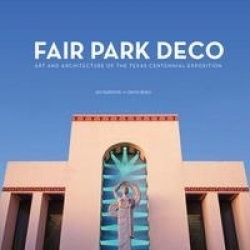 Fair Park Deco - Art and Architecture of the Texas Centennial Exposition