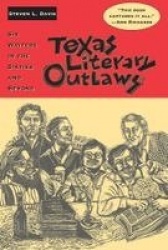 Texas Literary Outlaws - Six Writers in the Sixties and Beyond