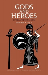 Gods and Heroes in the Athenian Agora: Revised and updated edition - Revised and updated edition