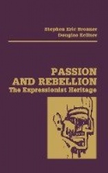 Passion and Rebellion - The Expressionist Heritage